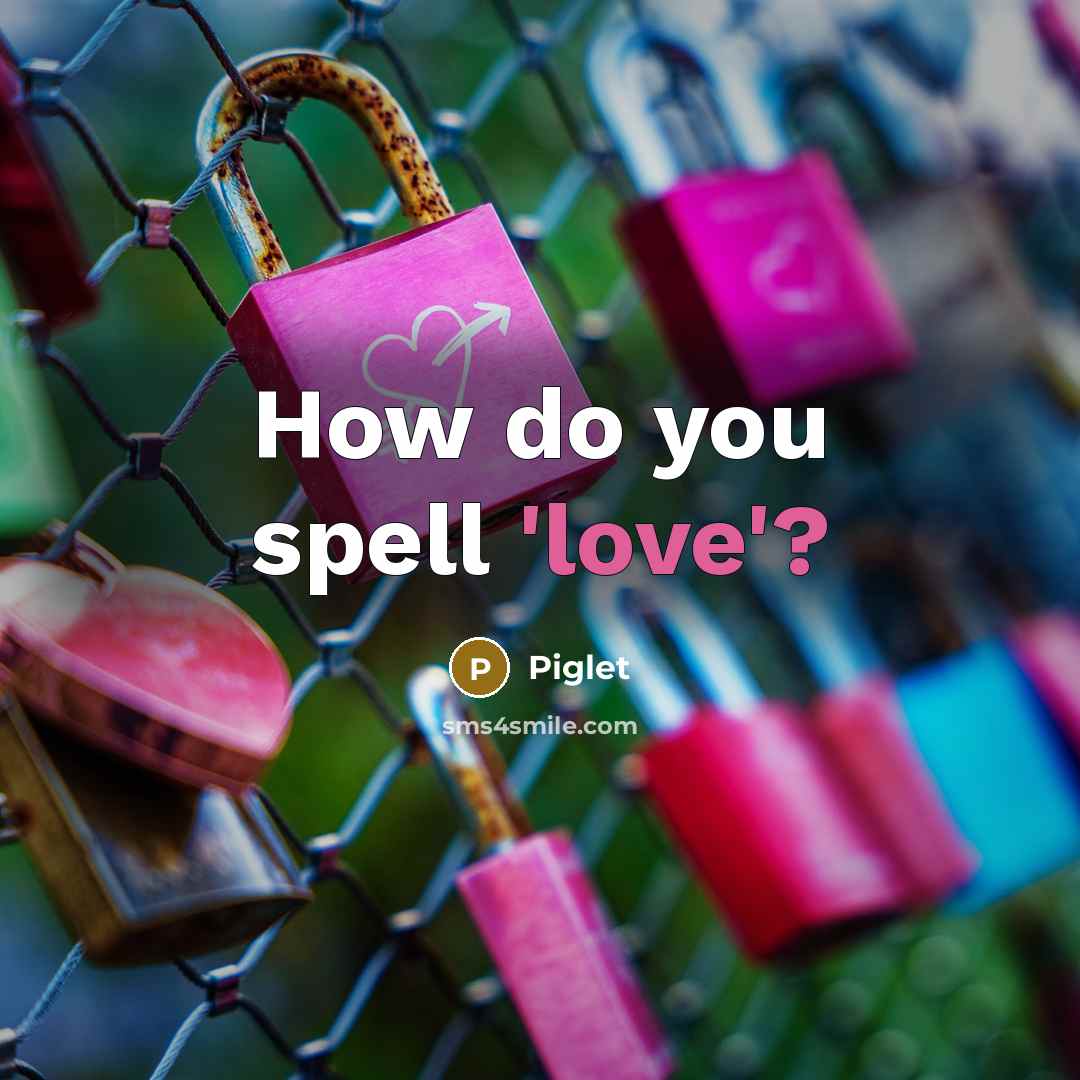 “How do you spell 'love'?” quote by Piglet
