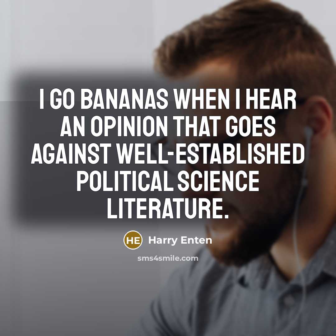 “I go bananas when I hear an opinion that goes against well-established political science literature.” quote by Harry Enten