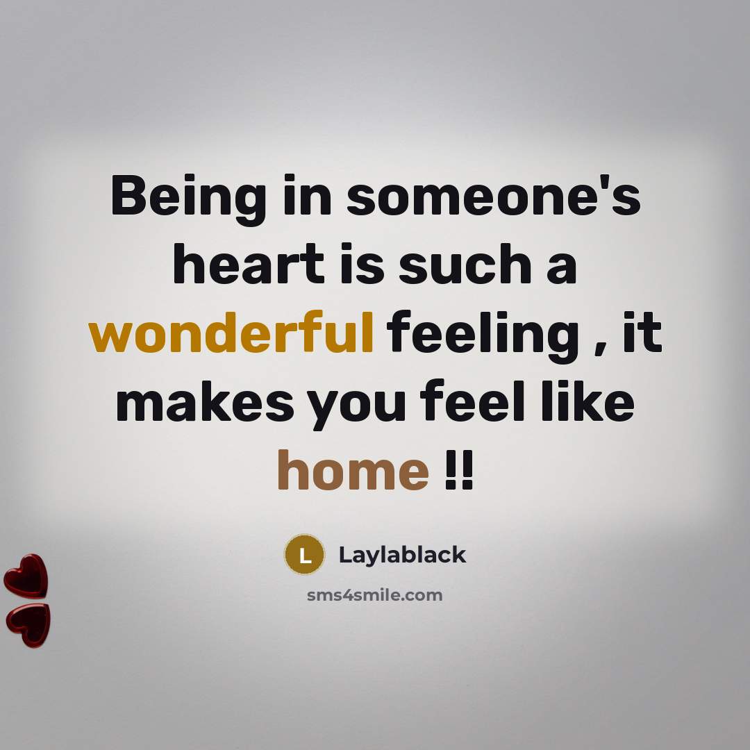“Being in someone's heart is such a wonderful feeling , it makes you feel like home !!” quote by Laylablack