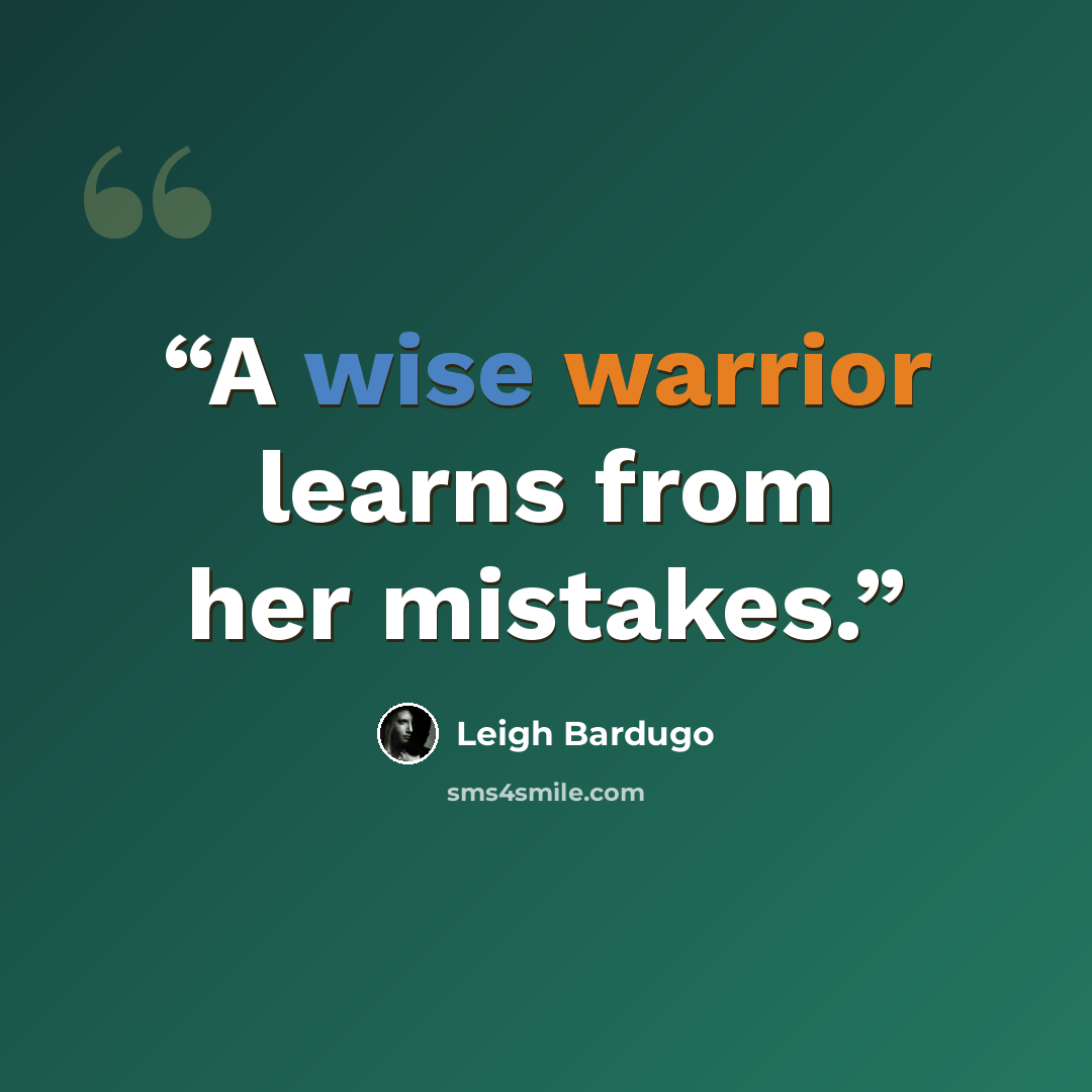 “A wise warrior learns from her mistakes.” quote by Leigh Bardugo
