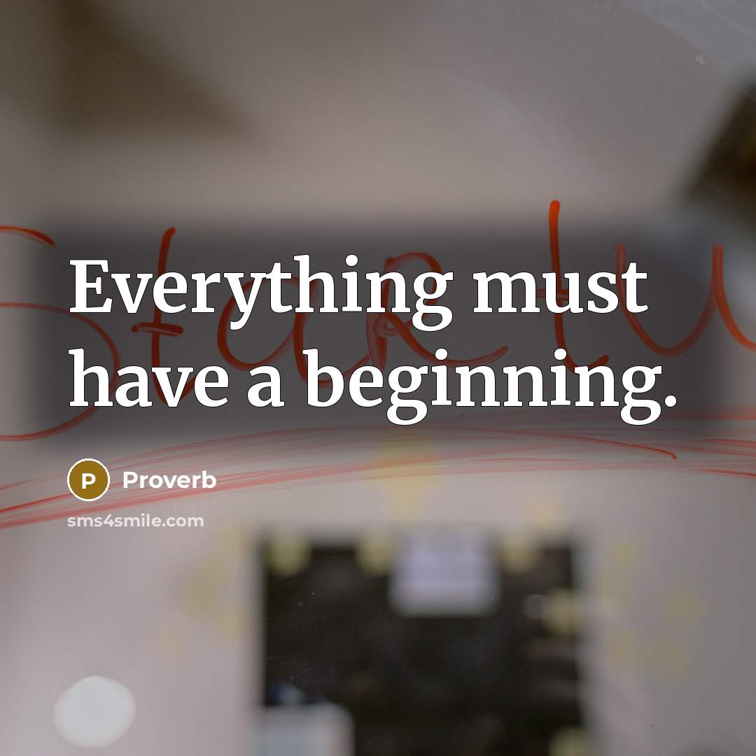 “Everything must have a beginning.” quote by Proverb