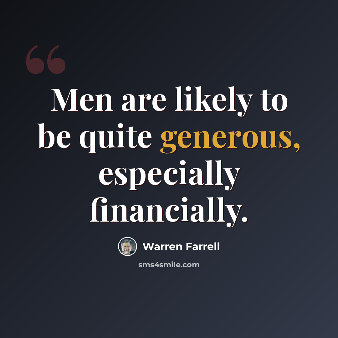 “Men are likely to be quite generous, especially financially.” quote by Warren Farrell