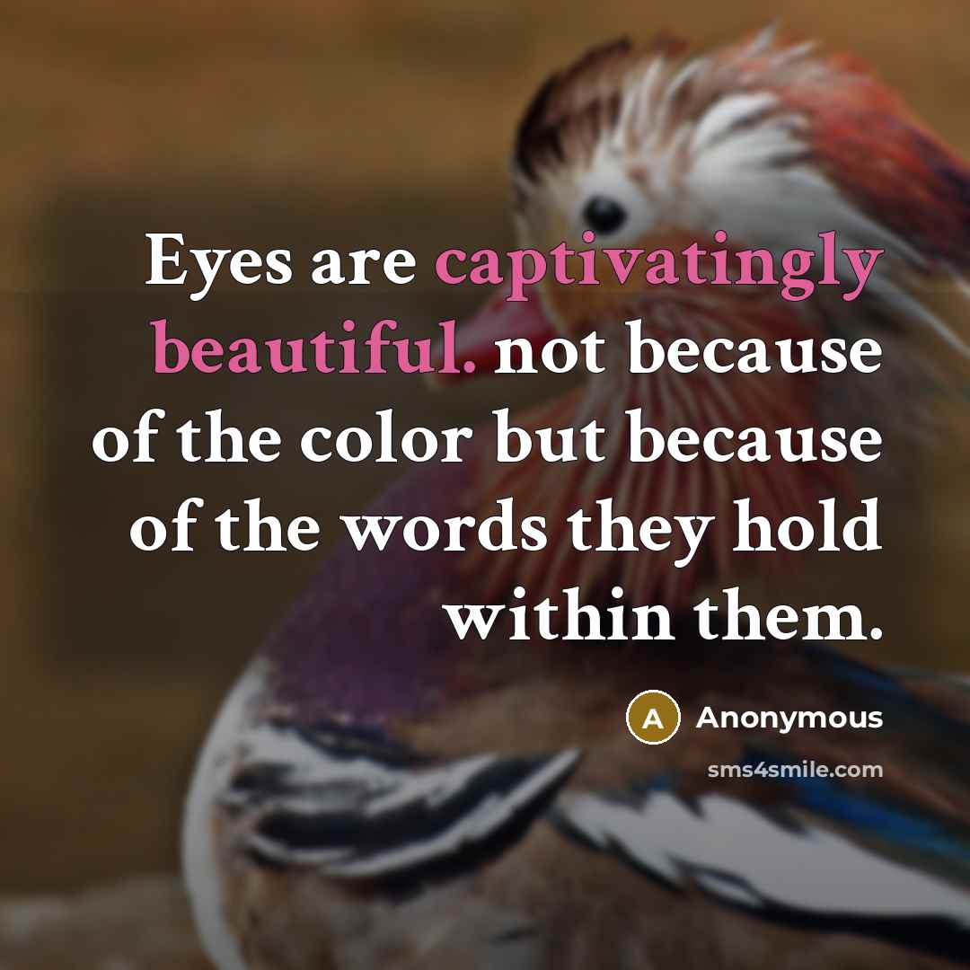 “Eyes are captivatingly beautiful. not because of the color but because of the words they hold within them.” quote by Anonymous