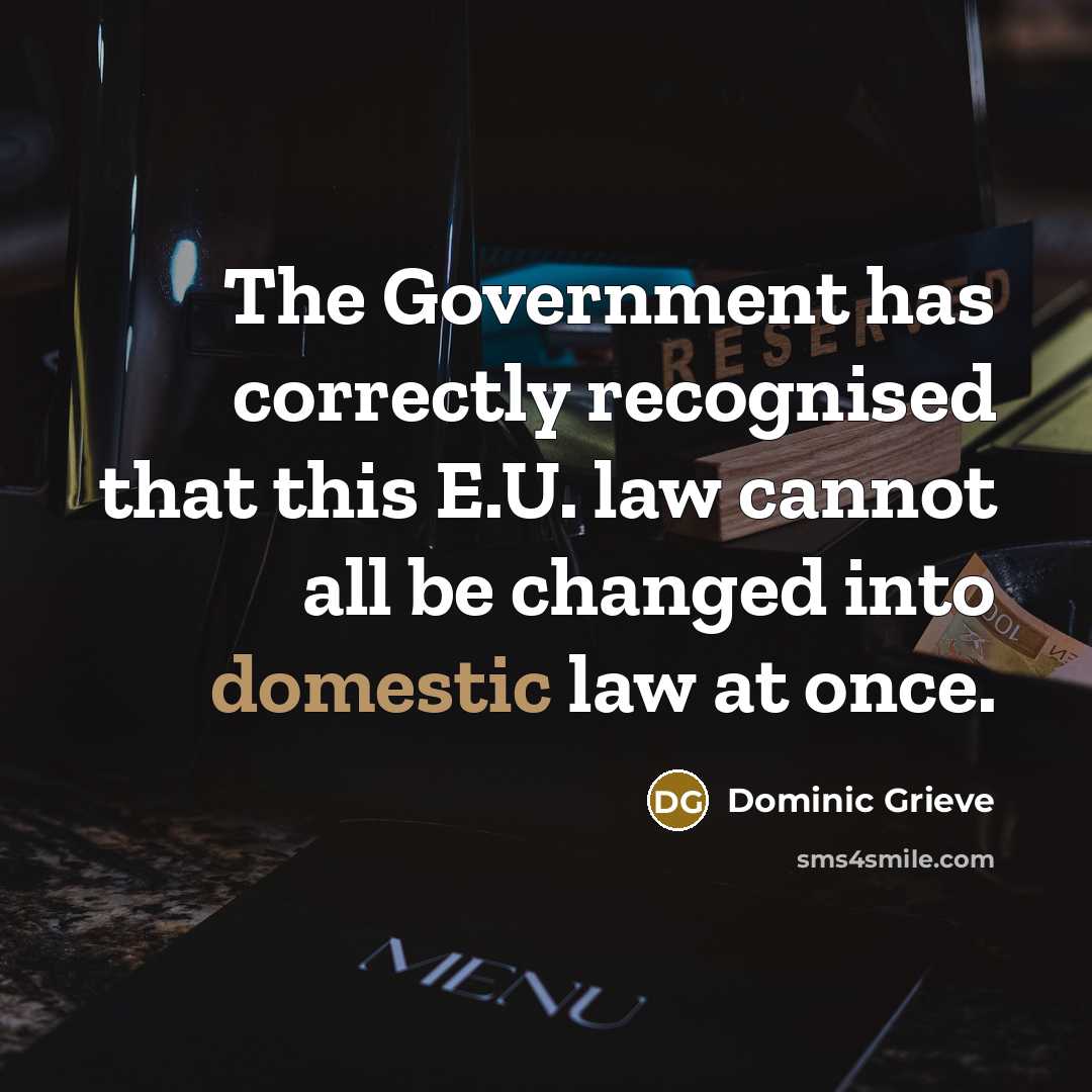 “The Government has correctly recognised that this E.U. law cannot all be changed into domestic law at once.” quote by Dominic Grieve