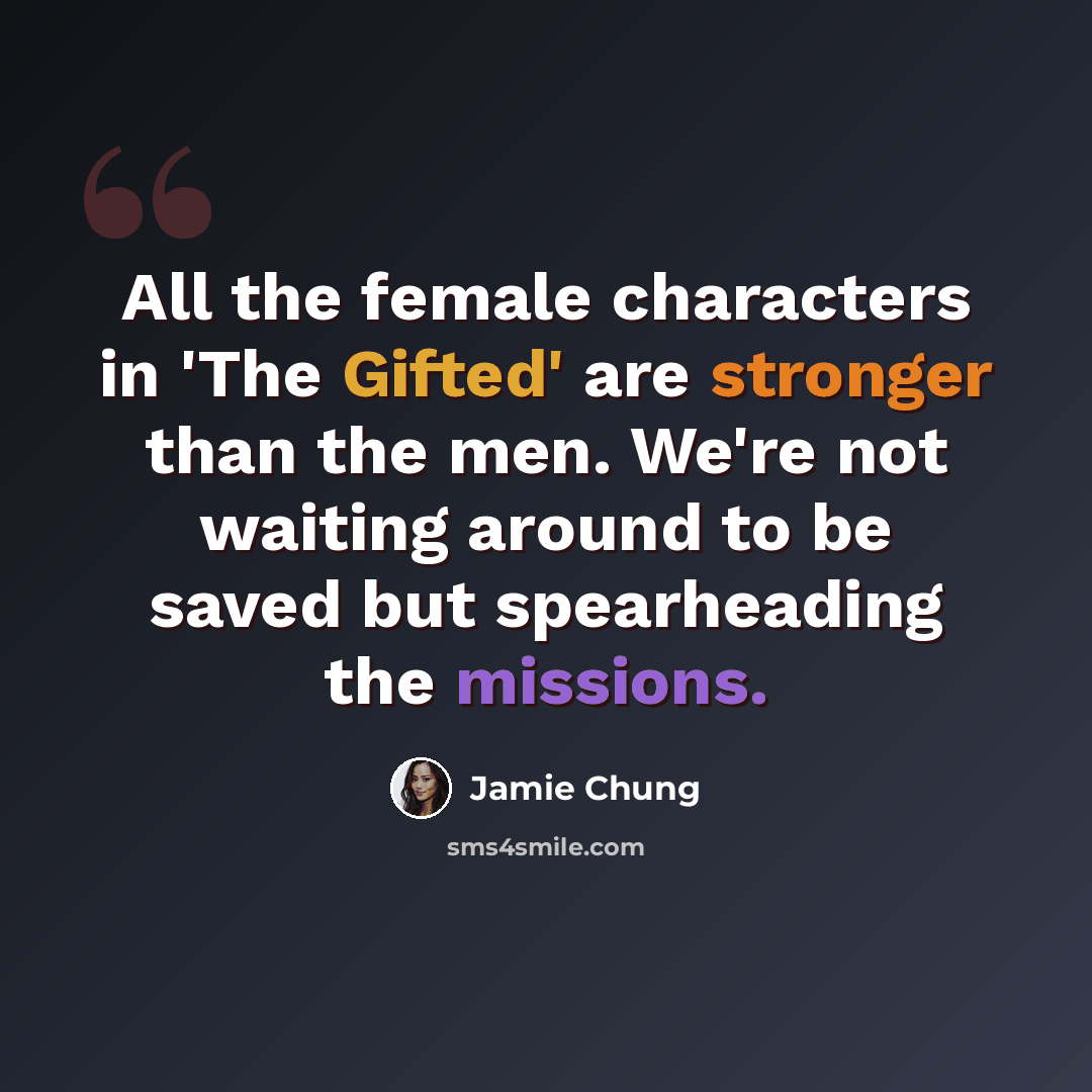 “All the female characters in 'The Gifted' are stronger than the men. We're not waiting around to be saved but spearheading the missions.” quote by Jamie Chung