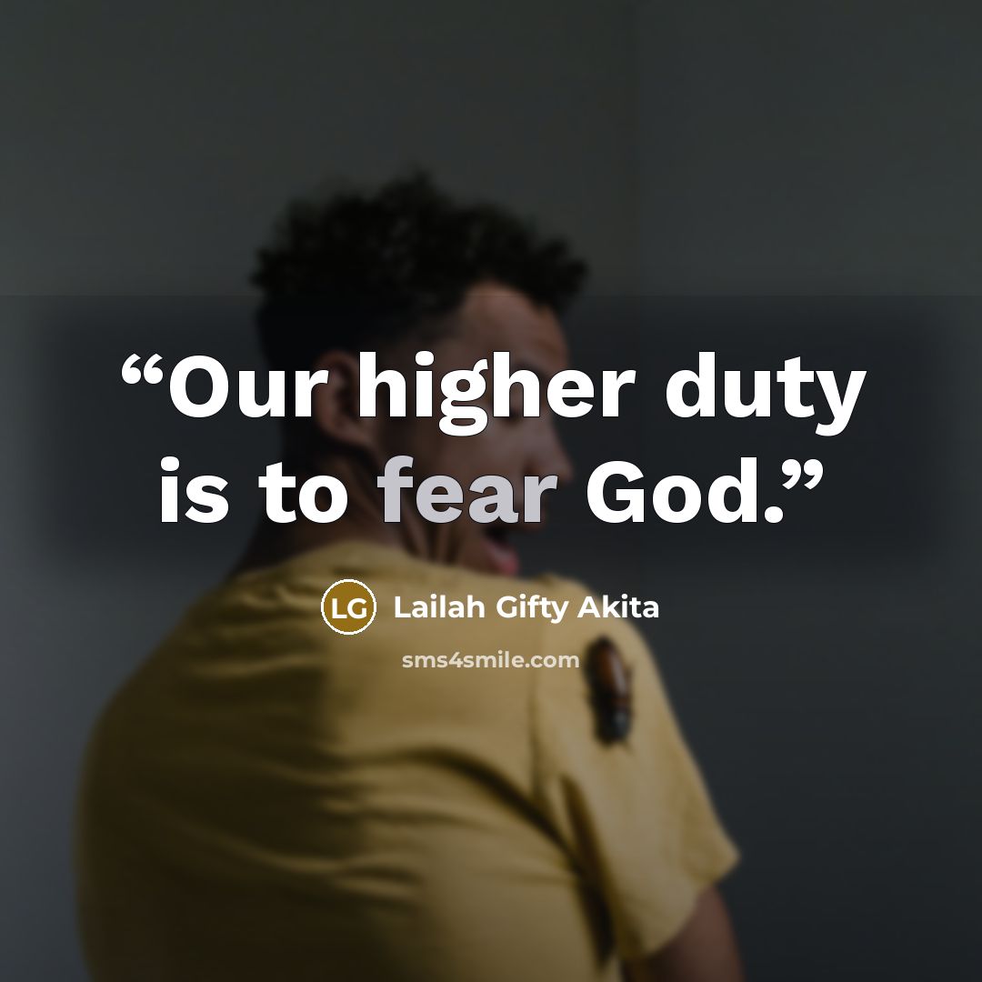 “Our higher duty is to fear God.” quote by Lailah Gifty Akita