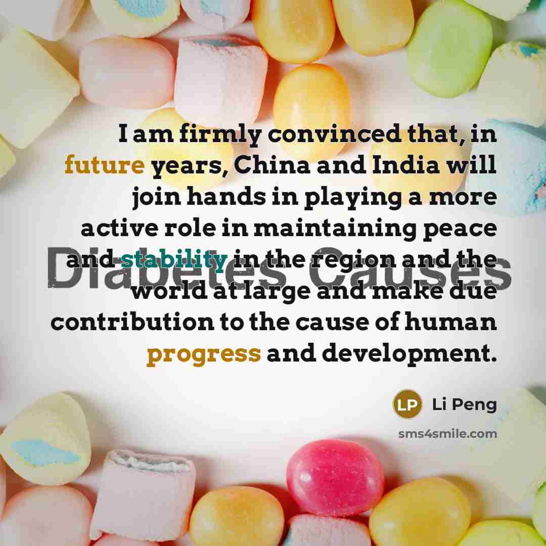 “I am firmly convinced that, in future years, China and India will join hands in playing a more active role in maintaining peace and stability in the region and the world at large and make due contribution to the cause of human progress and development.” quote by Li Peng