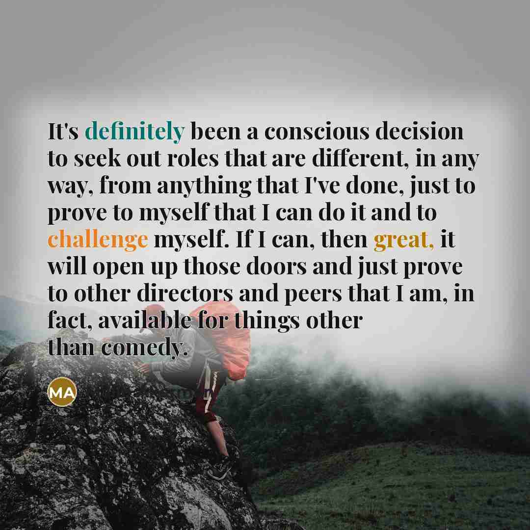 “It's definitely been a conscious decision to seek out roles that are different, in any way, from anything that I've done, just to prove to myself that I can do it and to challenge myself. If I can, then great, it will open up those doors and just prove to other directors and peers that I am, in…” quote by Malin Akerman
