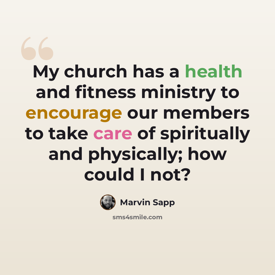“My church has a health and fitness ministry to encourage our members to take care of spiritually and physically; how could I not?” quote by Marvin Sapp