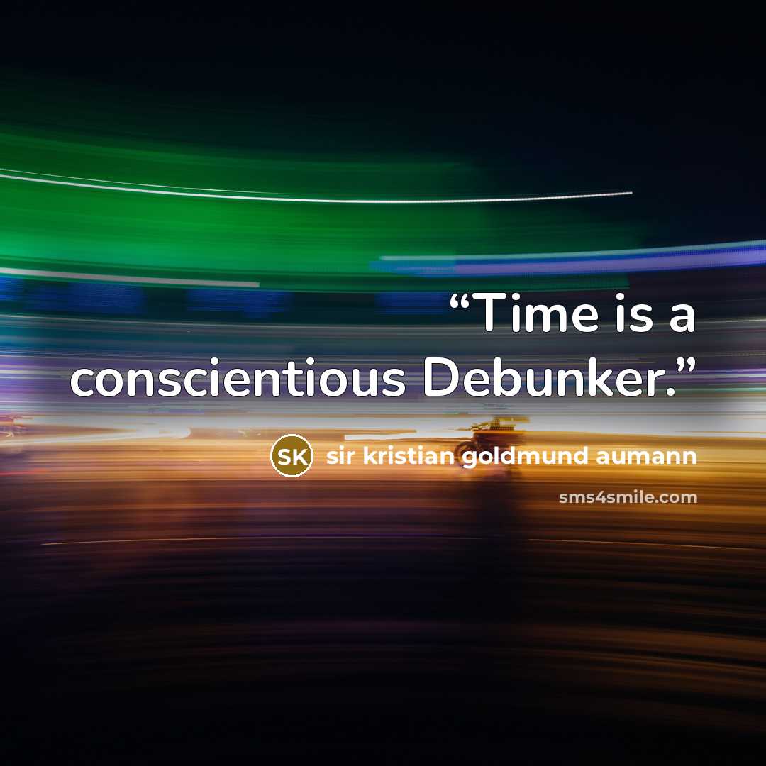 “Time is a conscientious Debunker.” quote by sir kristian goldmund aumann