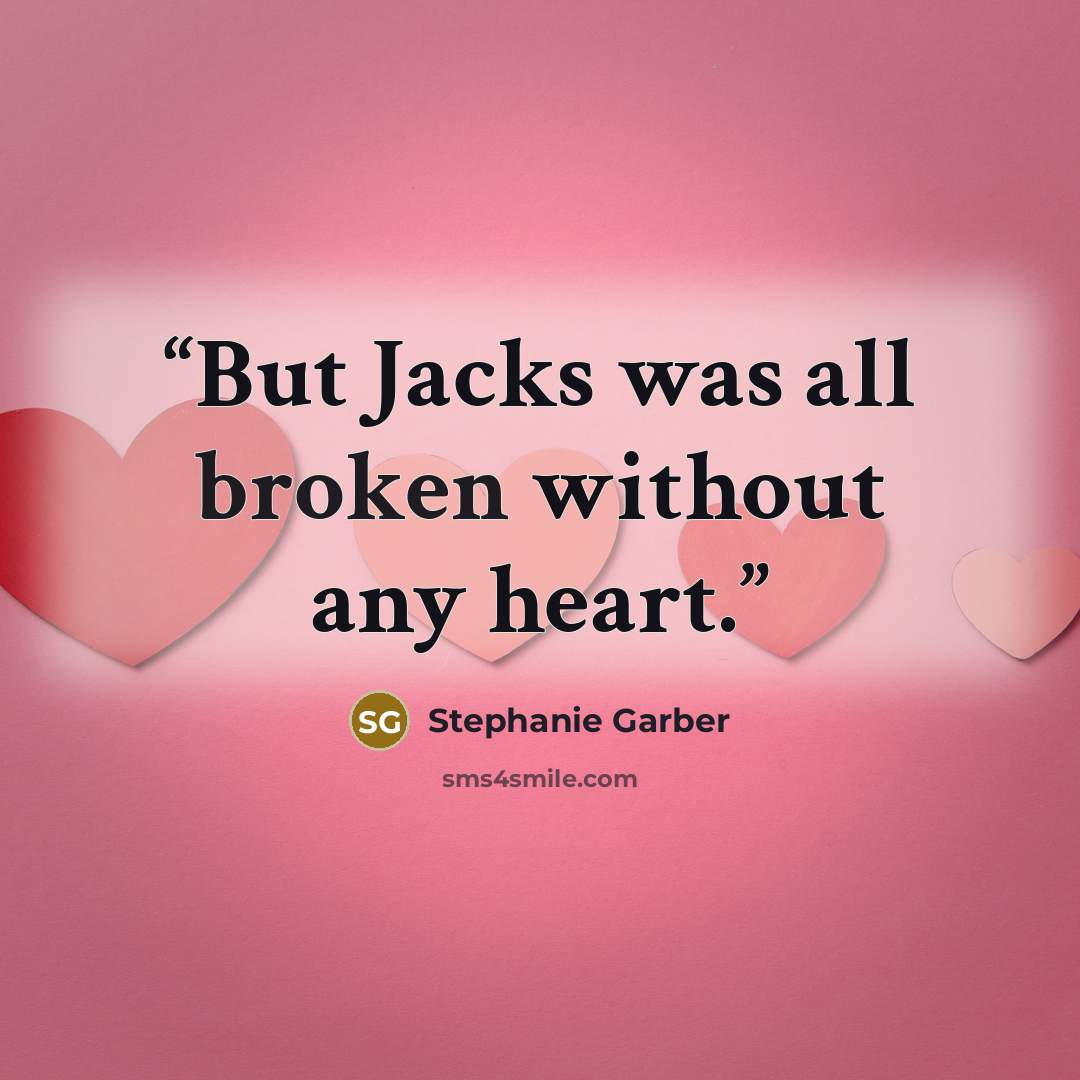 “But Jacks was all broken without any heart.” quote by Stephanie Garber