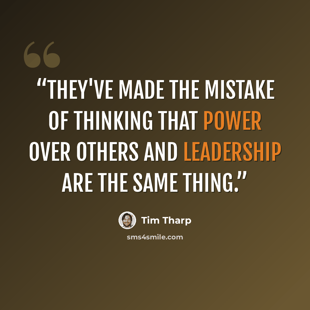 “They've made the mistake of thinking that power over others and leadership are the same thing.” quote by Tim Tharp