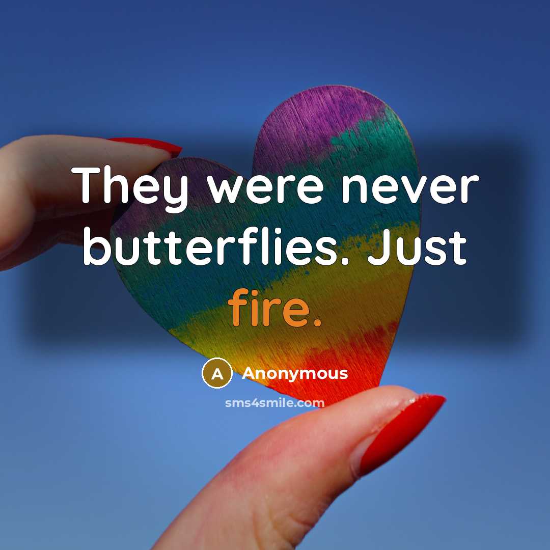 “They were never butterflies. Just fire.” quote by Anonymous