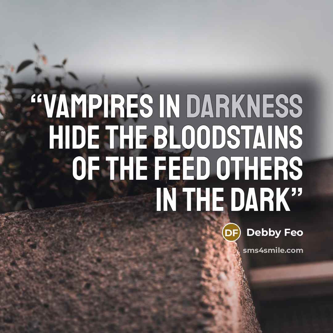 “Vampires in darkness Hide the bloodstains of the feed Others in the dark” quote by Debby Feo