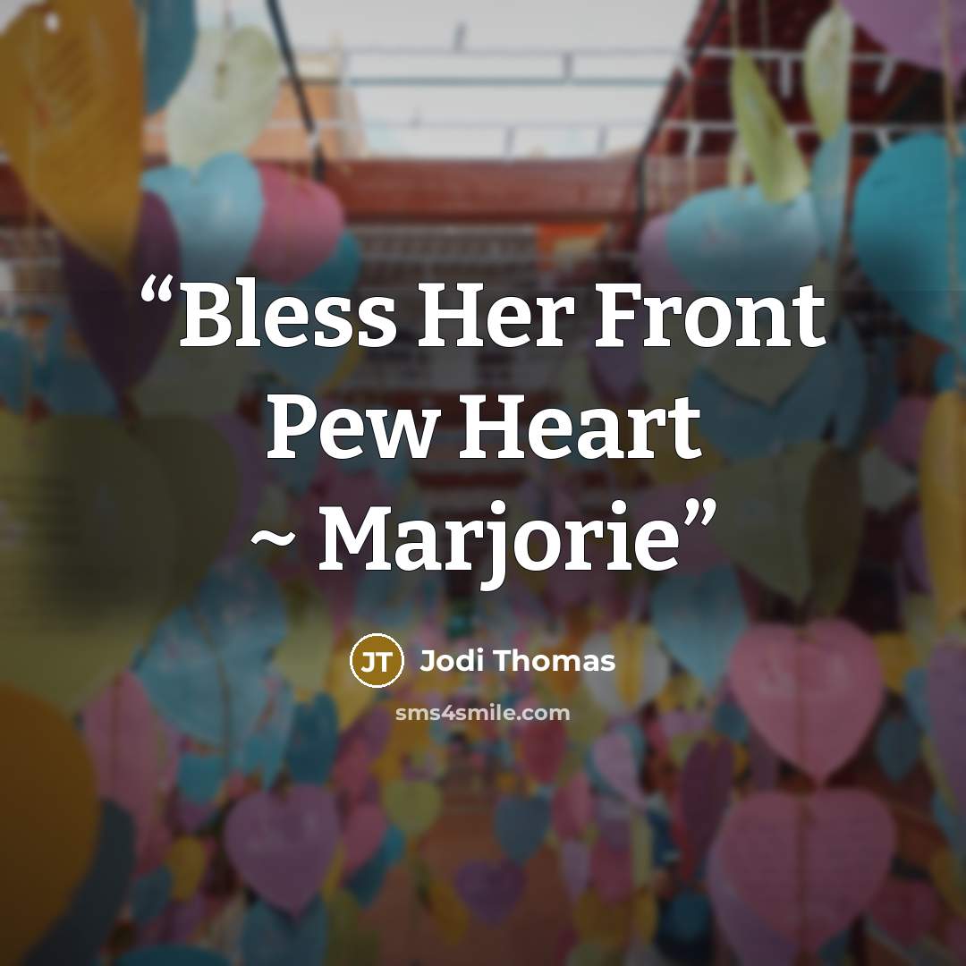 “Bless Her Front Pew Heart ~ Marjorie” quote by Jodi Thomas