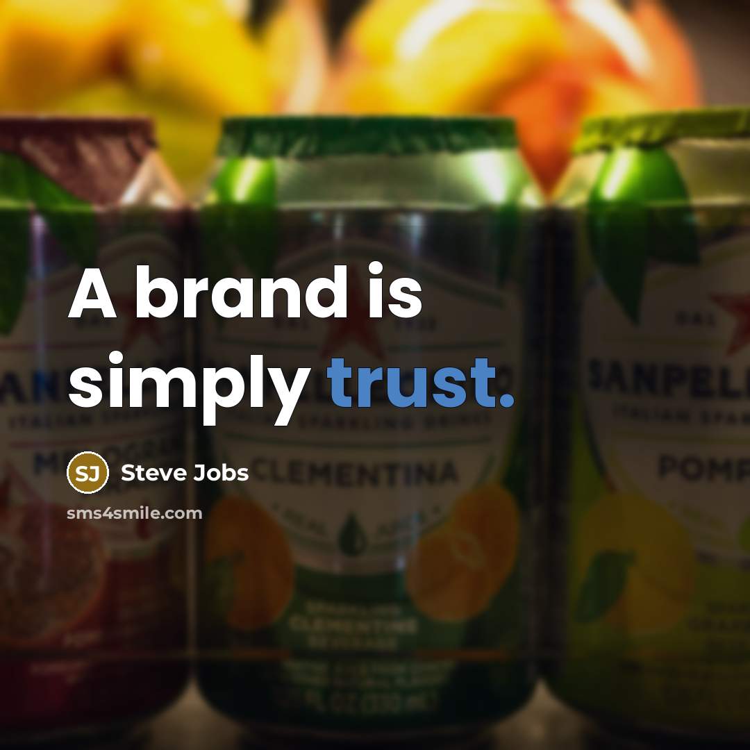 “A brand is simply trust.” quote by Steve Jobs