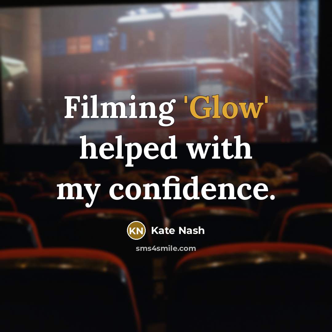 “Filming 'Glow' helped with my confidence.” quote by Kate Nash