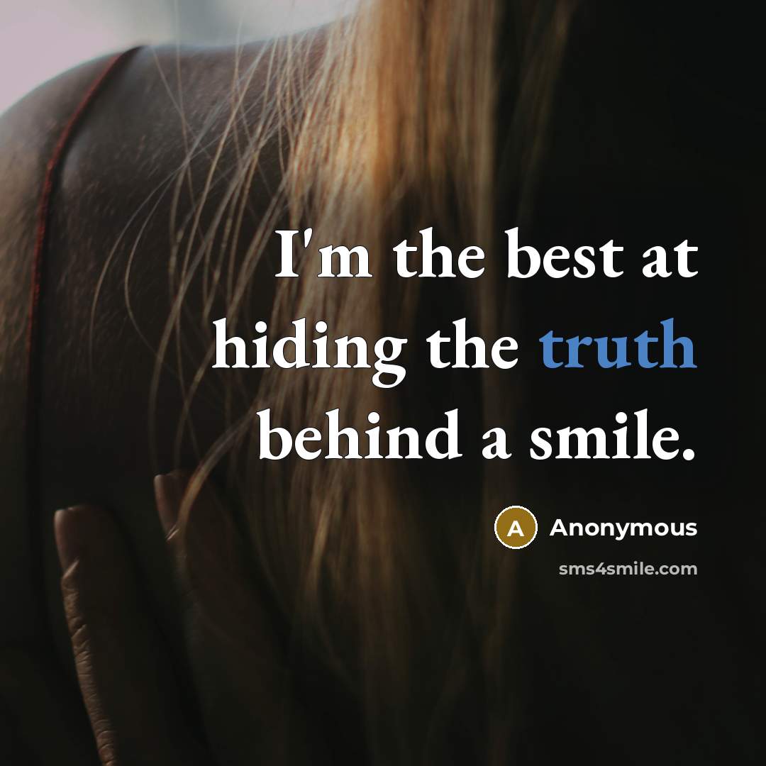 “I'm the best at hiding the truth behind a smile.” quote by Anonymous