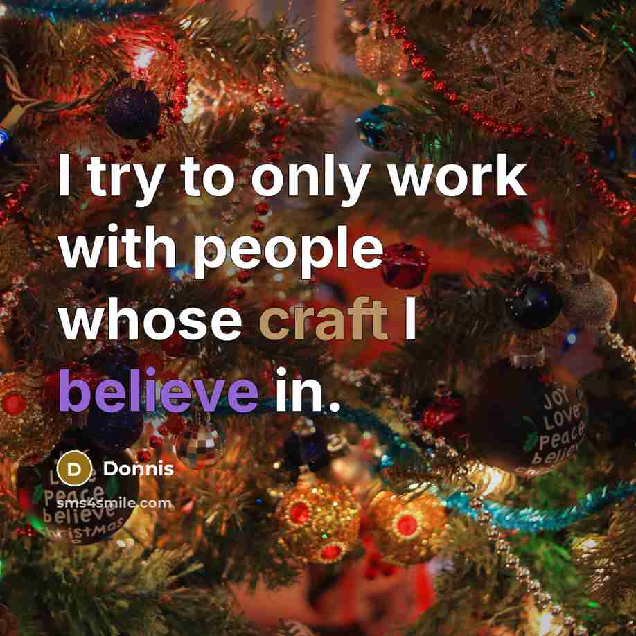 “I try to only work with people whose craft I believe in.” quote by Donnis