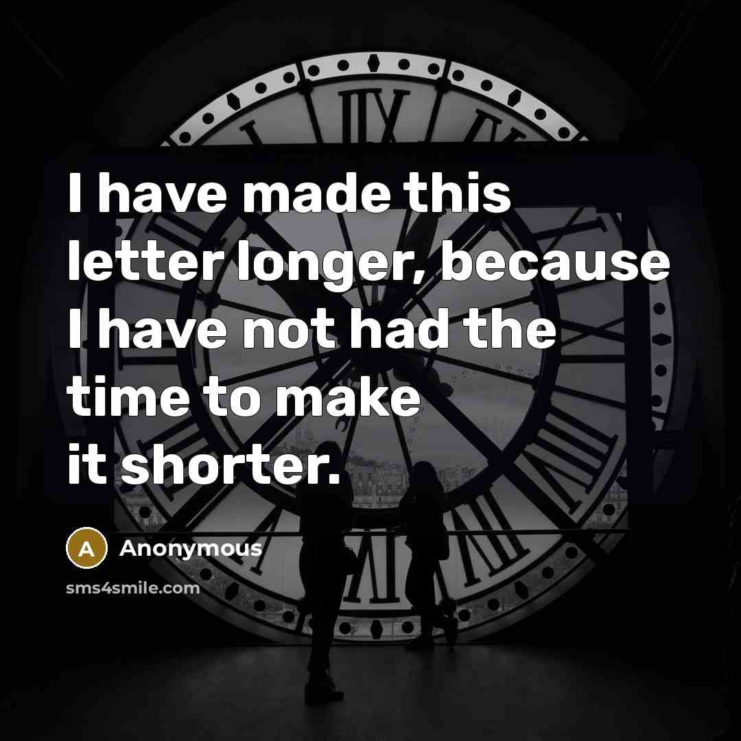 “I have made this letter longer, because I have not had the time to make it shorter.” quote by Anonymous