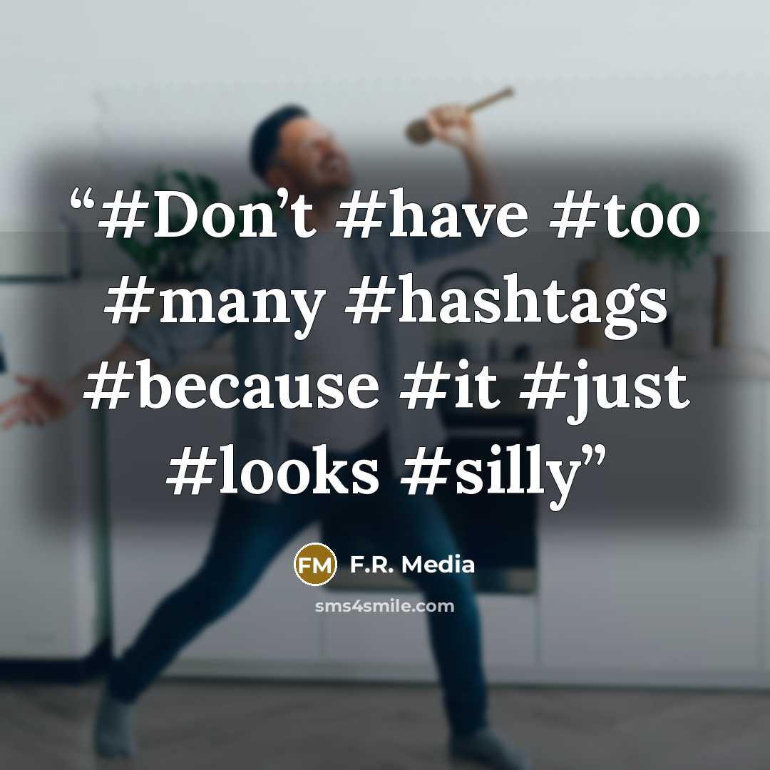 “#Don’t #have #too #many #hashtags #because #it #just #looks #silly” quote by F.R. Media