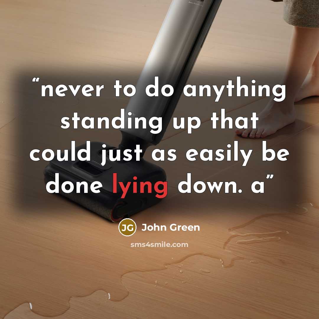 “never to do anything standing up that could just as easily be done lying down. a” quote by John Green