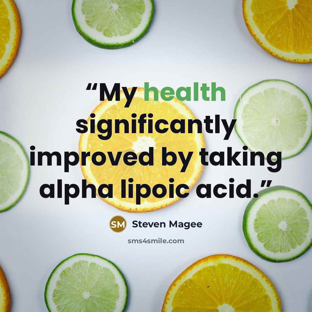 “My health significantly improved by taking alpha lipoic acid.” quote by Steven Magee