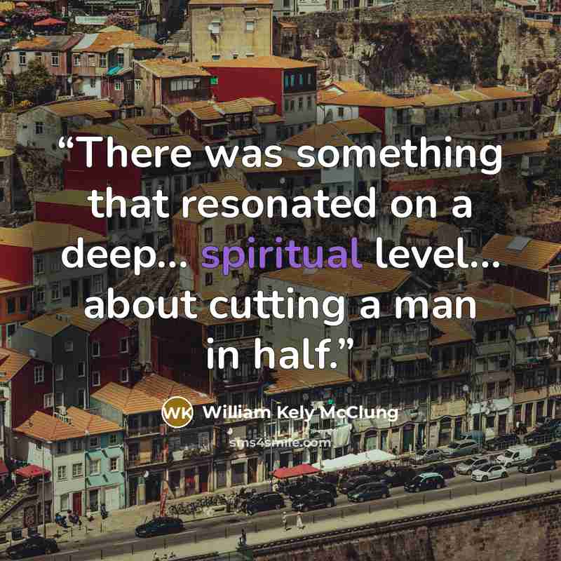 “There was something that resonated on a deep… spiritual level… about cutting a man in half.” quote by William Kely McClung