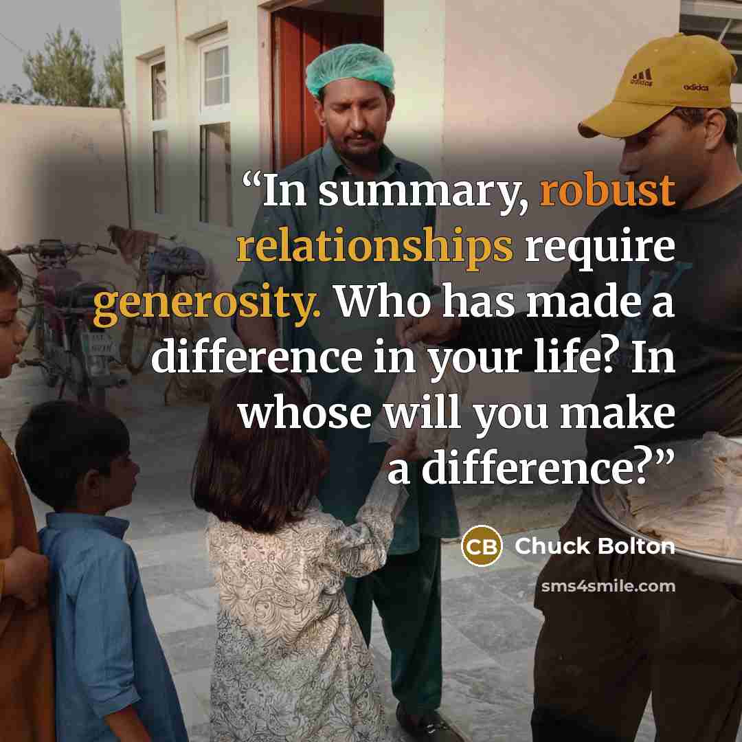 “In summary, robust relationships require generosity. Who has made a difference in your life? In whose will you make a difference?” quote by Chuck Bolton
