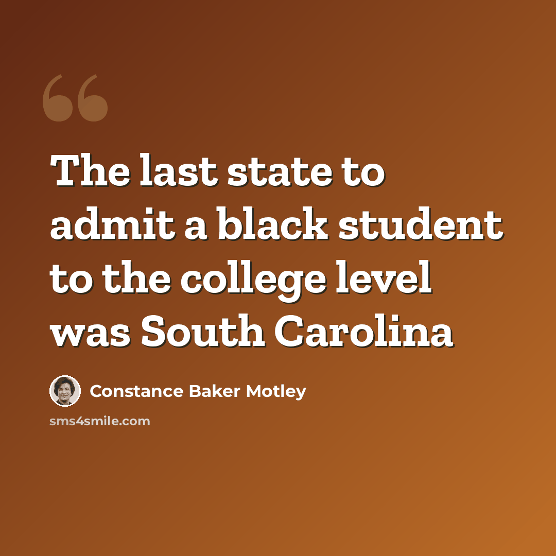 “The last state to admit a black student to the college level was South Carolina” quote by Constance Baker Motley