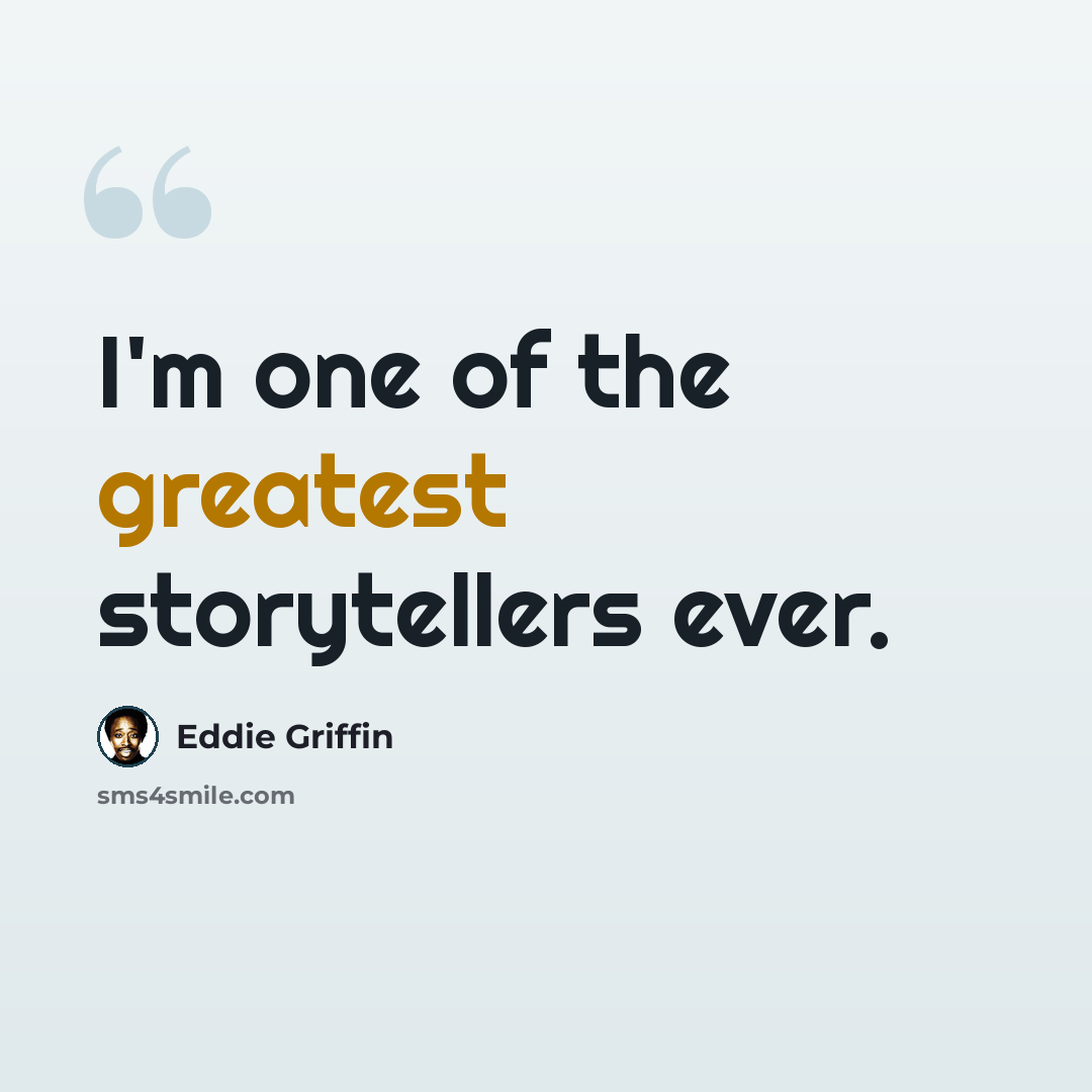 “I'm one of the greatest storytellers ever.” quote by Eddie Griffin