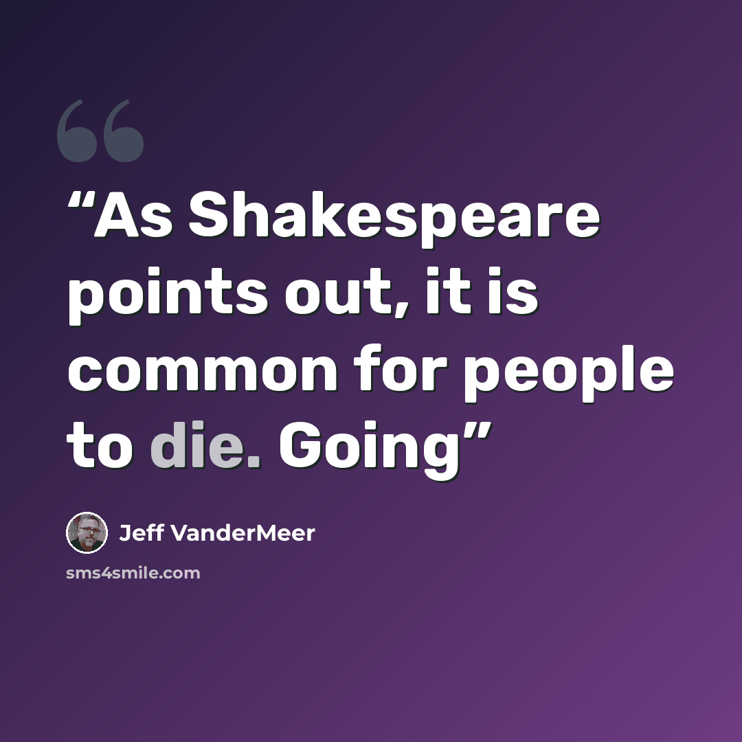 “As Shakespeare points out, it is common for people to die. Going” quote by Jeff VanderMeer