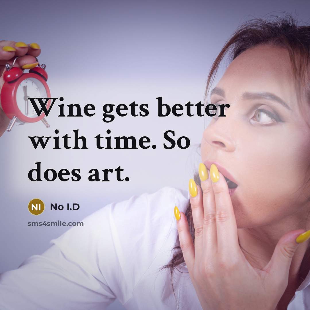 “Wine gets better with time. So does art.” quote by No I.D