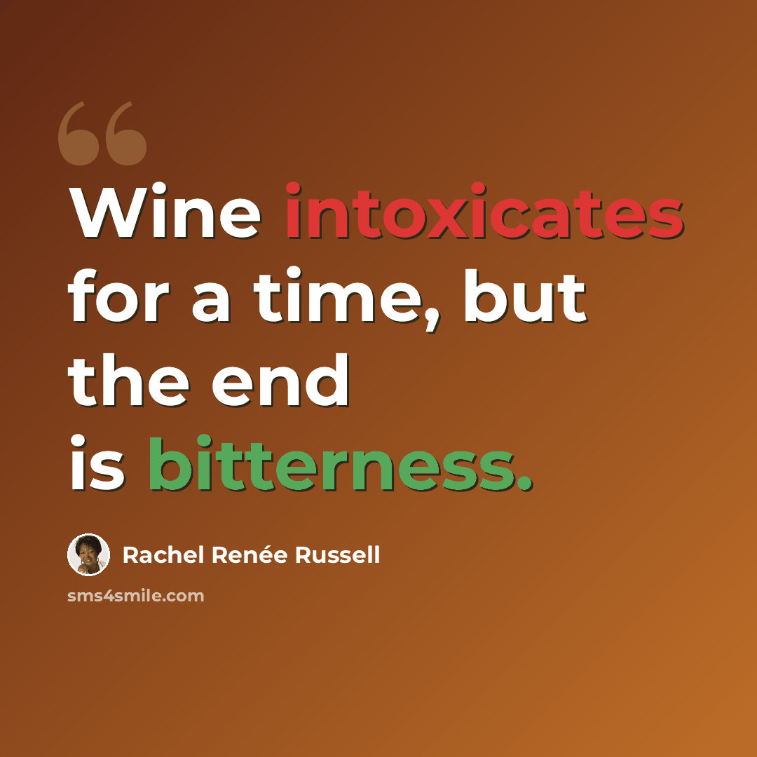 “Wine intoxicates for a time, but the end is bitterness.” quote by Rachel Renée Russell