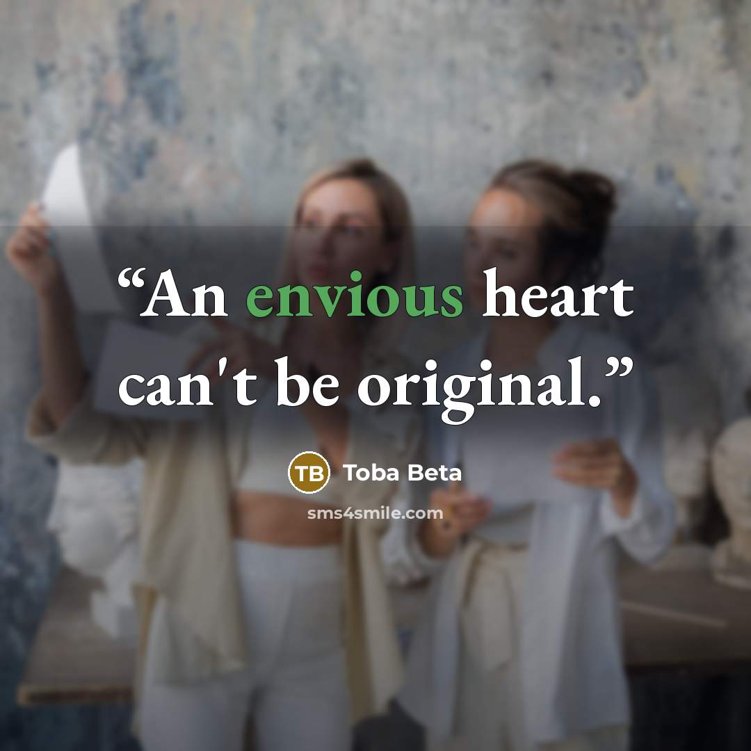 “An envious heart can't be original.” quote by Toba Beta