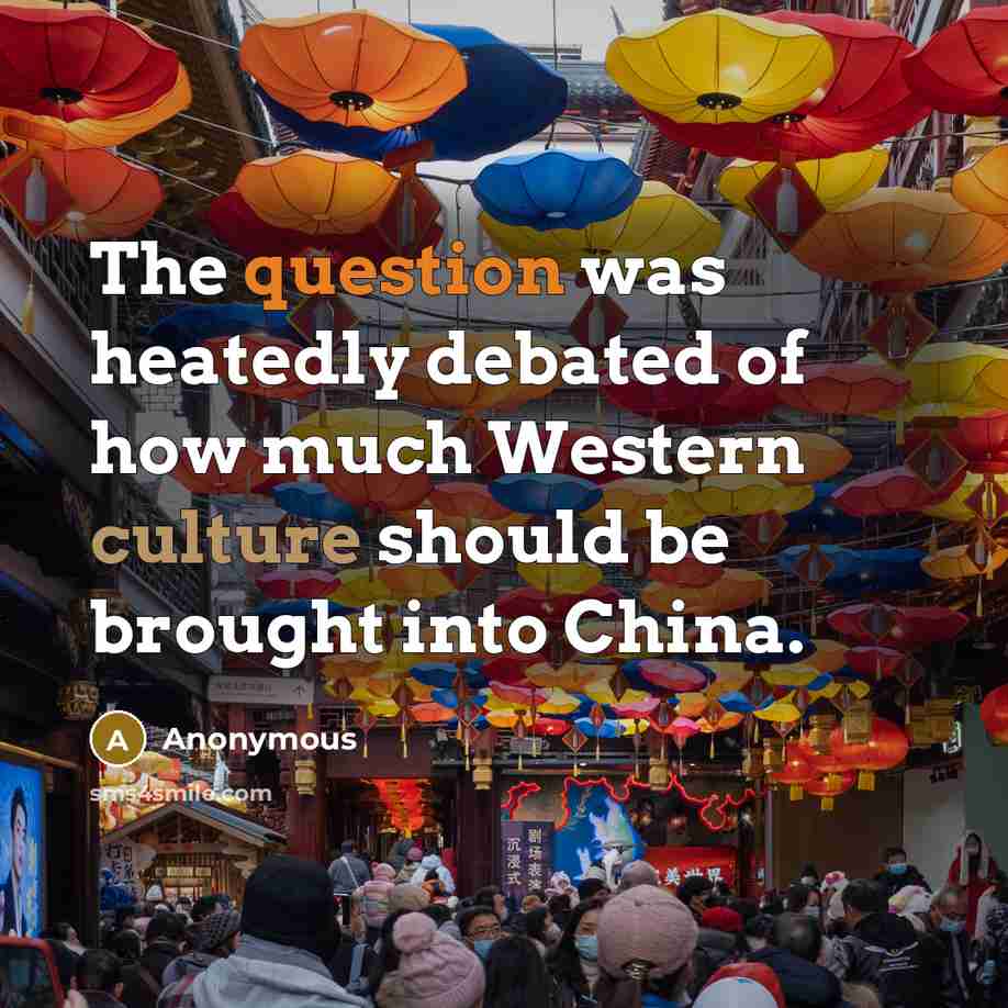 “The question was heatedly debated of how much Western culture should be brought into China.” quote by Anonymous