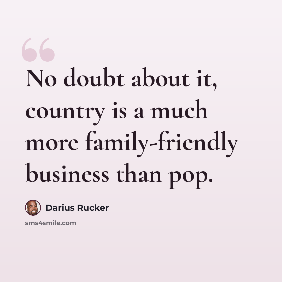 “No doubt about it, country is a much more family-friendly business than pop.” quote by Darius Rucker