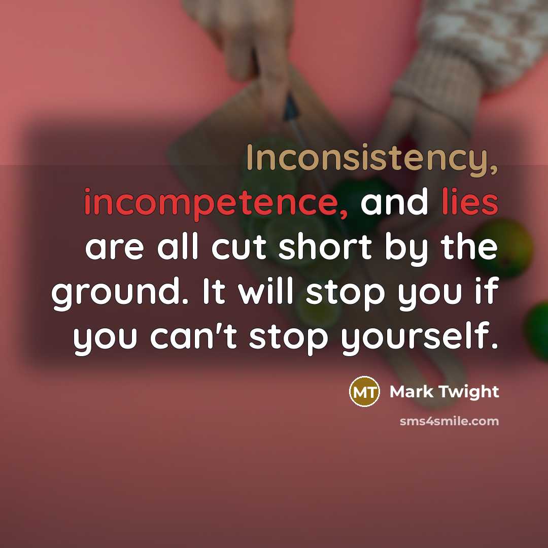 “Inconsistency, incompetence, and lies are all cut short by the ground. It will stop you if you can't stop yourself.” quote by Mark Twight