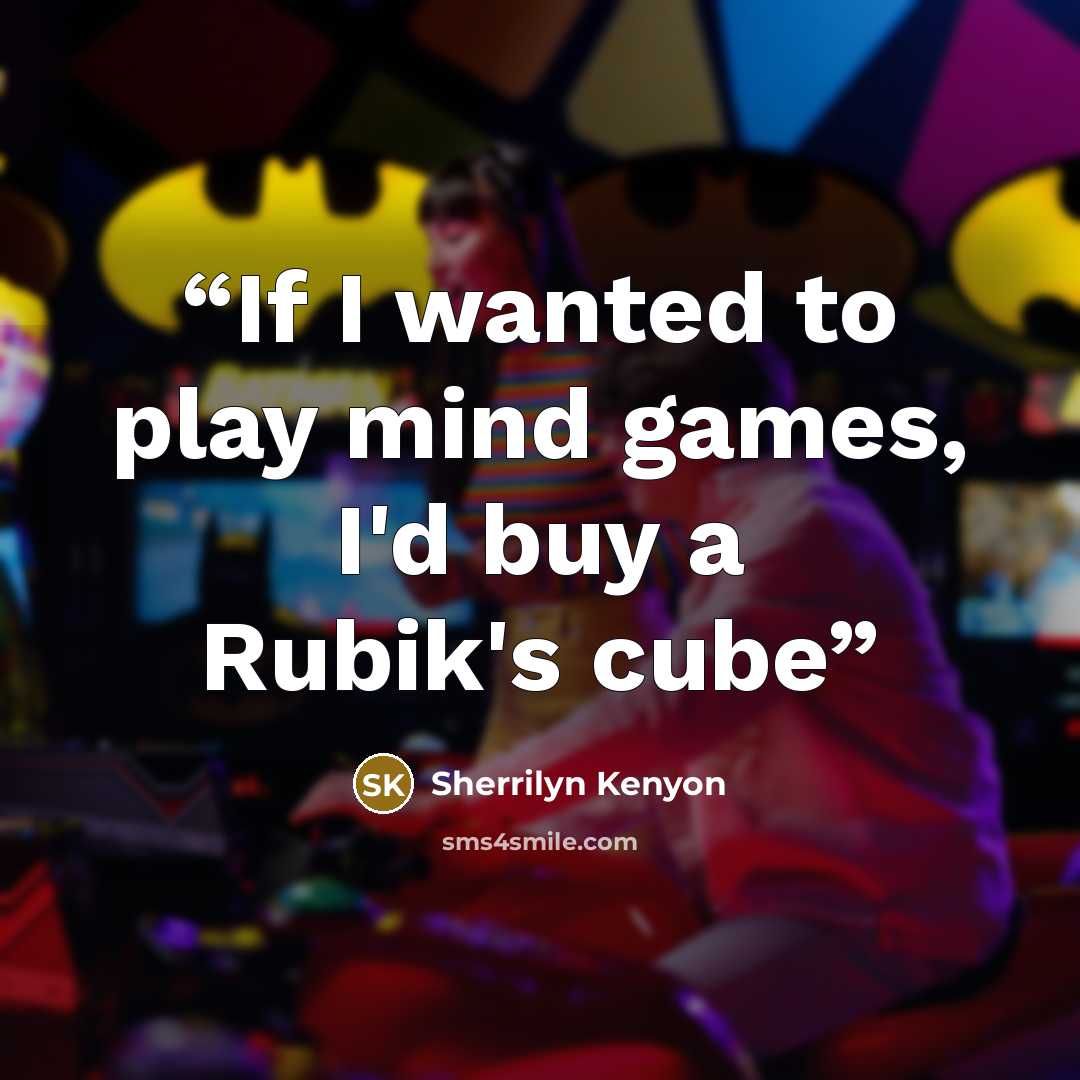 “If I wanted to play mind games, I'd buy a Rubik's cube” quote by Sherrilyn Kenyon