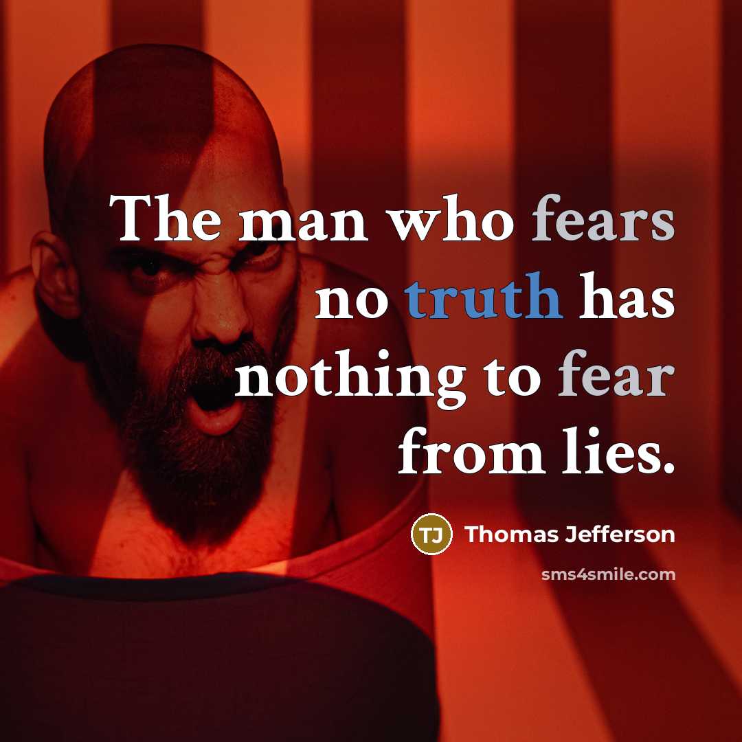 “The man who fears no truth has nothing to fear from lies.” quote by Thomas Jefferson