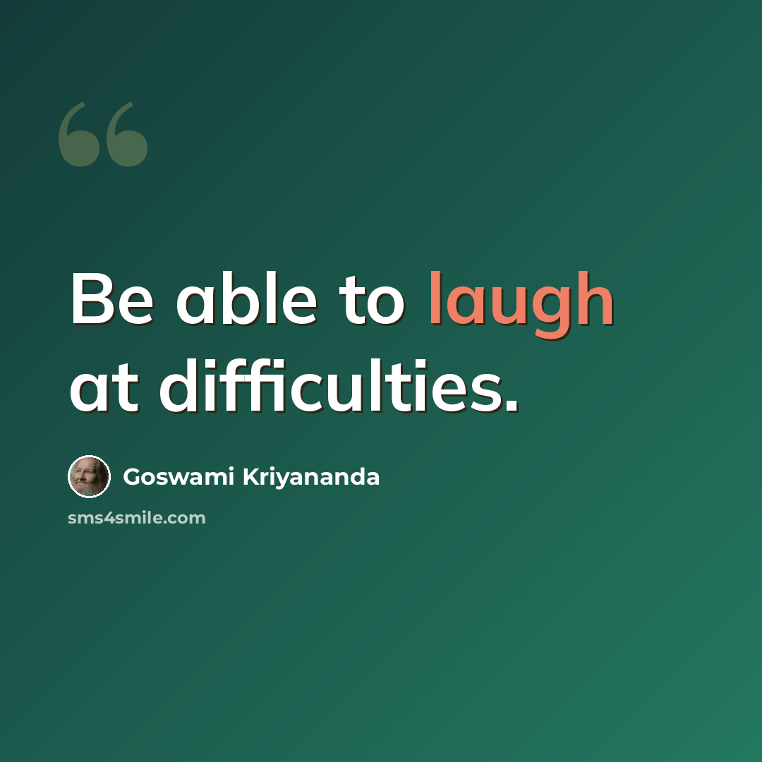 “Be able to laugh at difficulties.” quote by Goswami Kriyananda