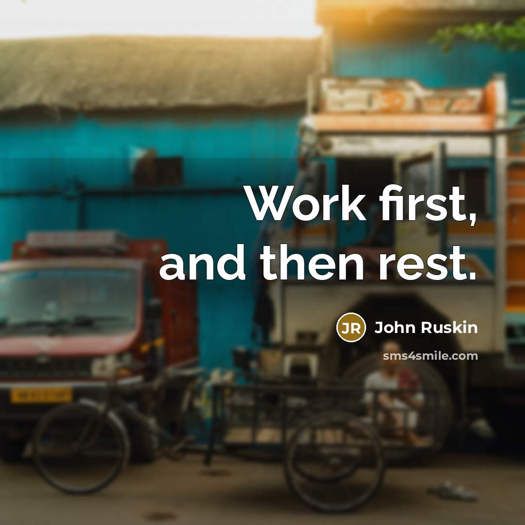 “Work first, and then rest.” quote by John Ruskin