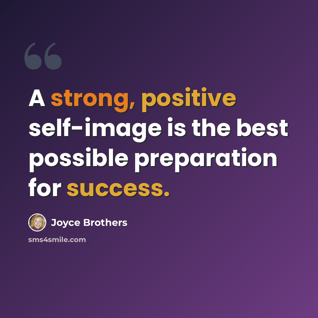 “A strong, positive self-image is the best possible preparation for success.” quote by Joyce Brothers