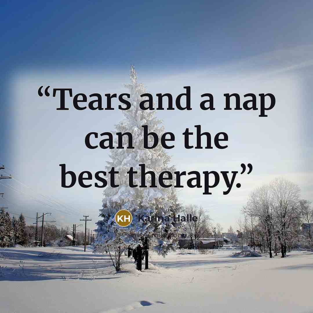 “Tears and a nap can be the best therapy.” quote by Karina Halle