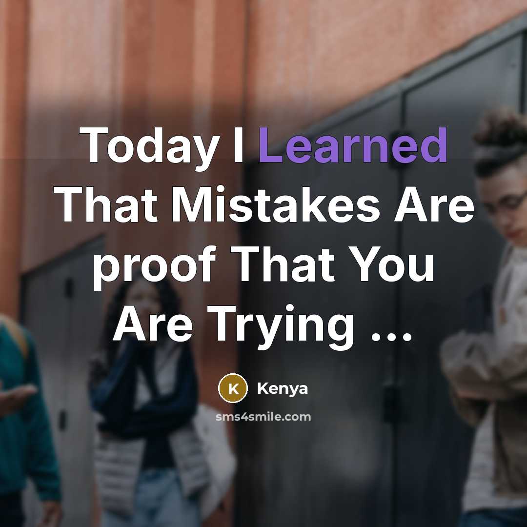 “Today I Learned That Mistakes Are proof That You Are Trying …” quote by Kenya