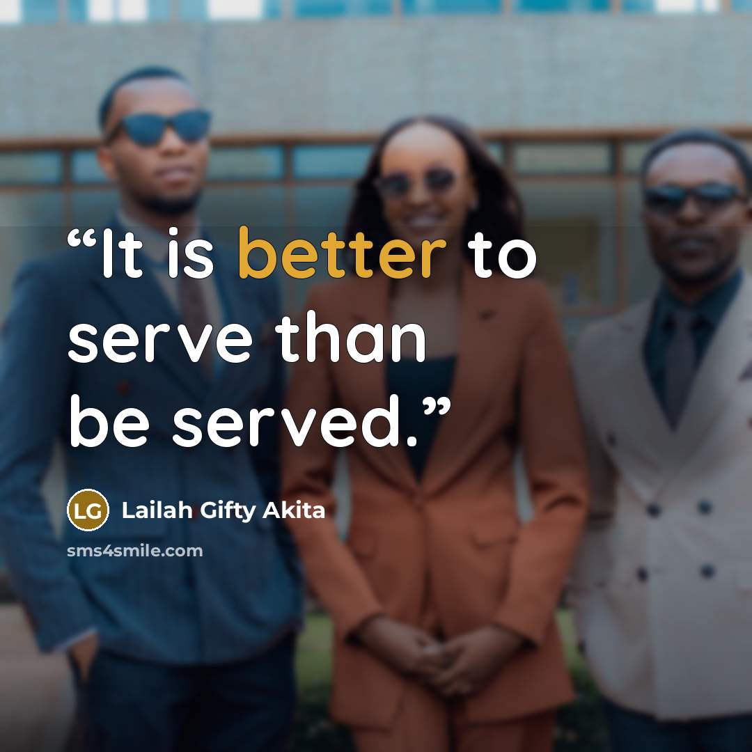 “It is better to serve than be served.” quote by Lailah Gifty Akita