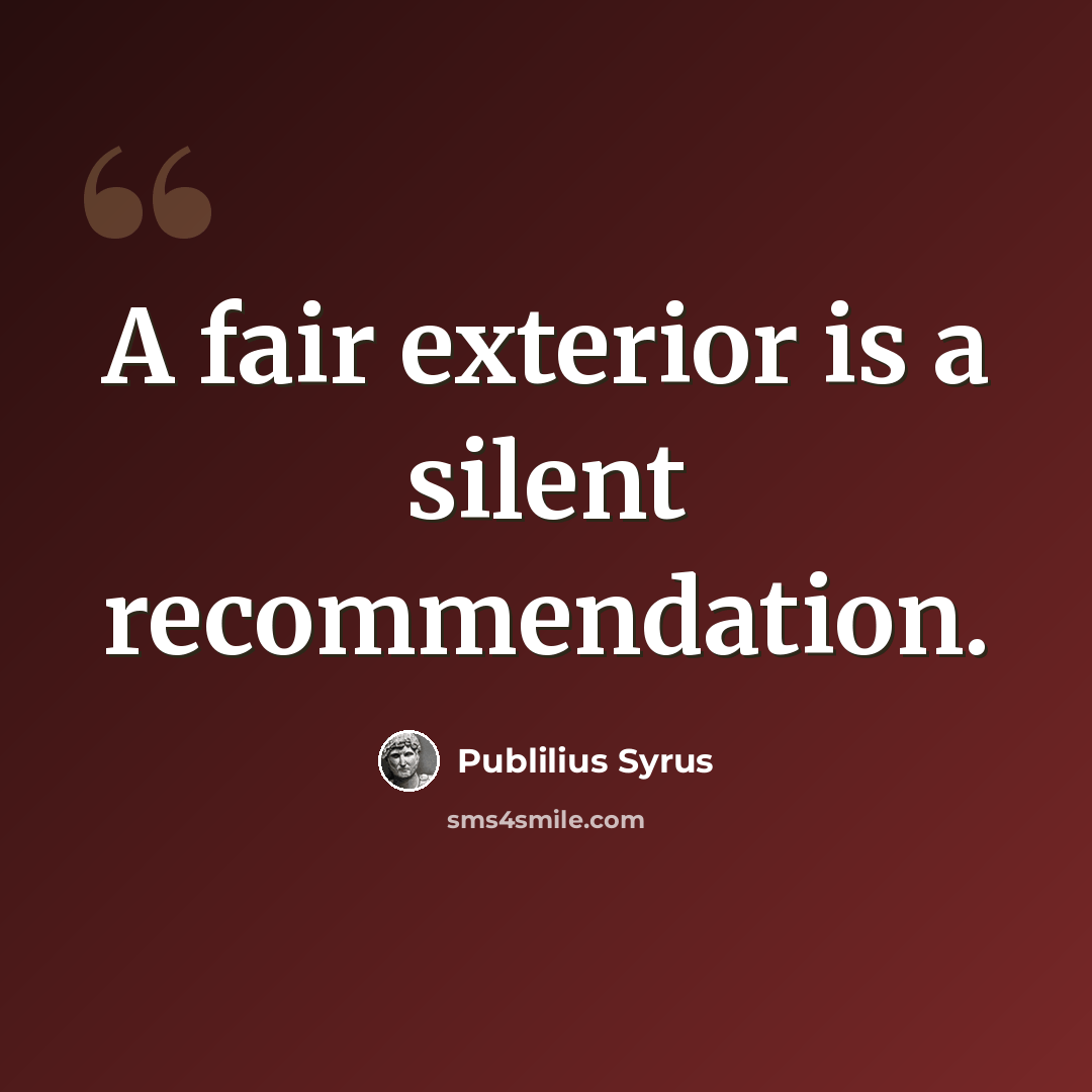 “A fair exterior is a silent recommendation.” quote by Publilius Syrus