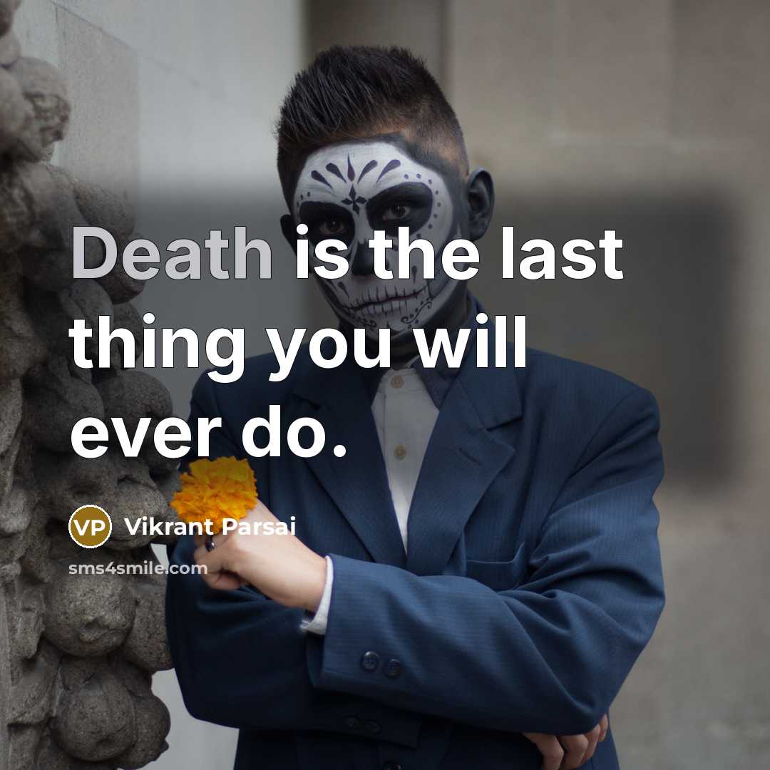 “Death is the last thing you will ever do.” quote by Vikrant Parsai