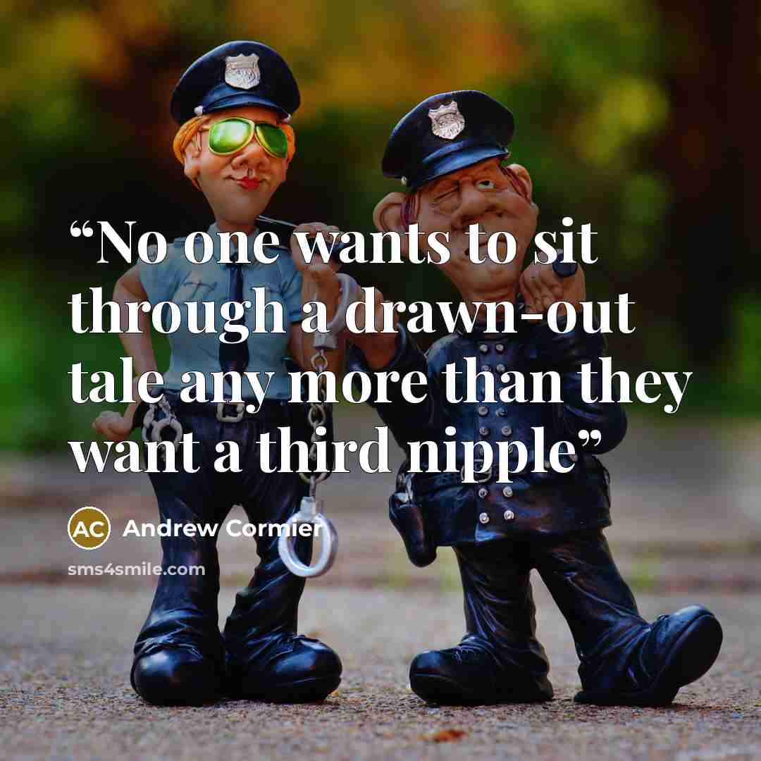 “No one wants to sit through a drawn-out tale any more than they want a third nipple” quote by Andrew Cormier