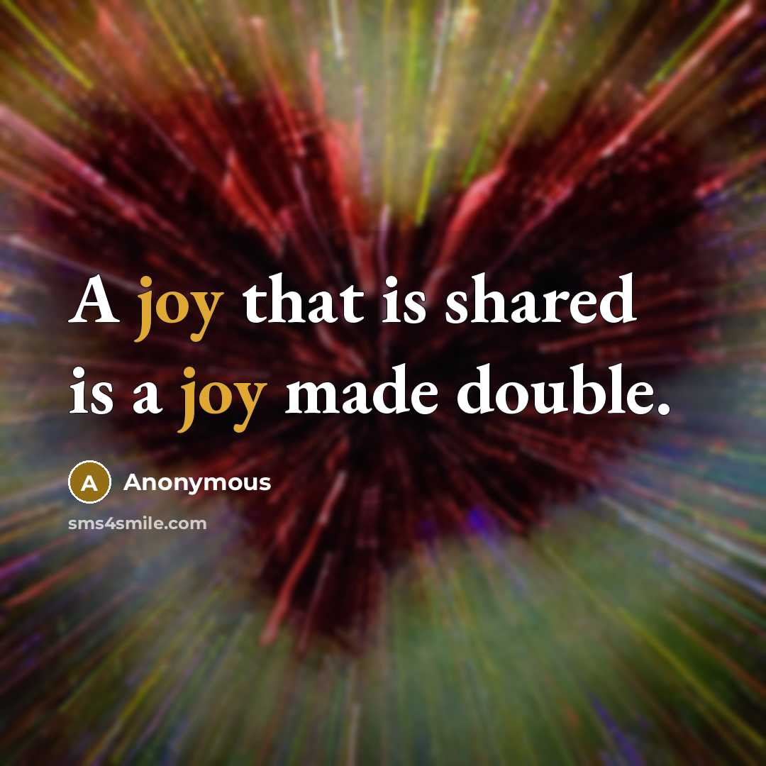“A joy that is shared is a joy made double.” quote by Anonymous